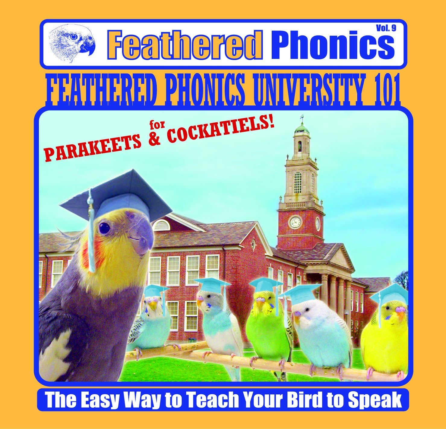 Feathered Phonics The Easy Way To Teach Your Bird To Speak Volume 9: Feathered Phonics University 101