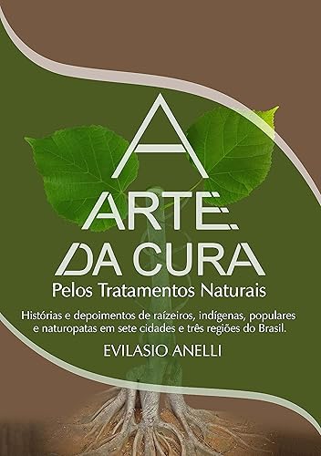 A ARTE DA CURA: PELOS TRATAMENTOS NATURAIS (TRATAMENTOS NATURAIS E PLANTAS MEDICINAIS Livro 1)
