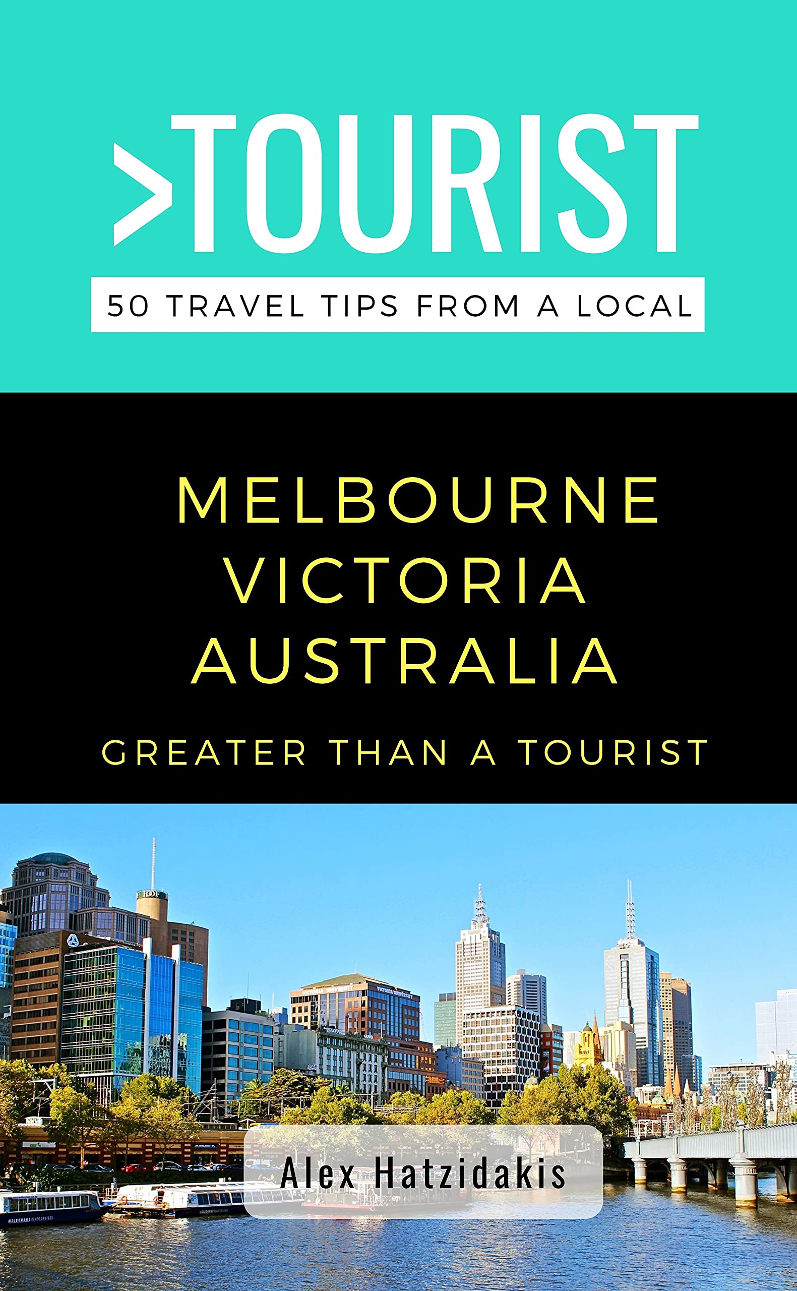 Greater Than a Tourist-Melbourne Victoria Australia: 50 Travel Tips from a Local: 12 (Greater Than a Tourist Australia & Oceania)