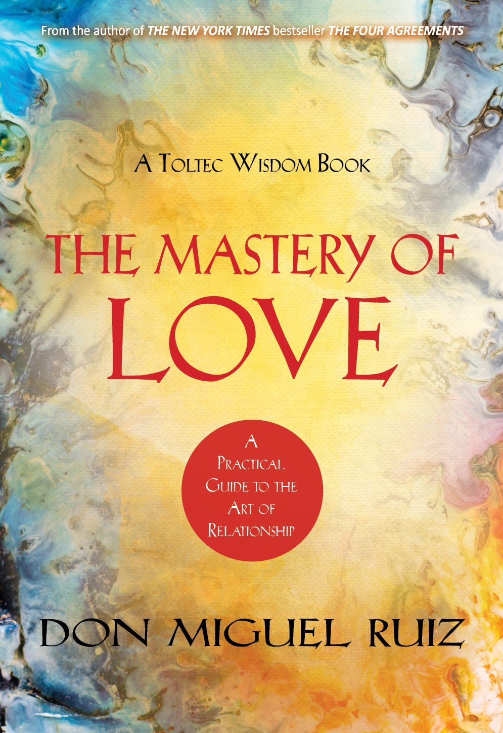 MASTERY OF LOVE : A PRACTICAL GUIDE TO THE ART OF RELATIONSHIP A TOLTEC WISDOM BOOK [Paperback]
