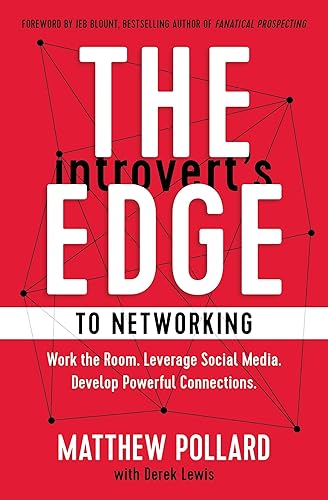 The Introvert’s Edge to Networking: Work the Room. Leverage Social Media. Develop Powerful Connections (The Introvert’s Edge Series)