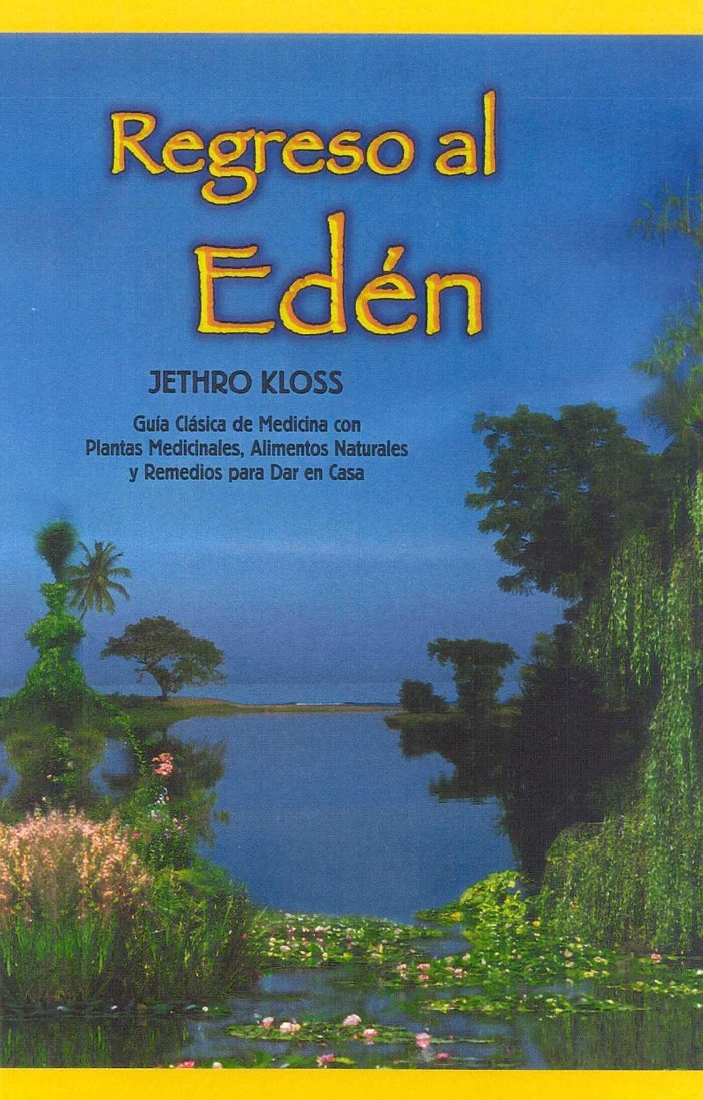 Regreso al Eden: Guía clásica de medicina con plantas medicinales, alimentos naturales y remedios para dar en casa: The Classic Guide to Herbal Medicine, Natural Foods, and Home Remedies