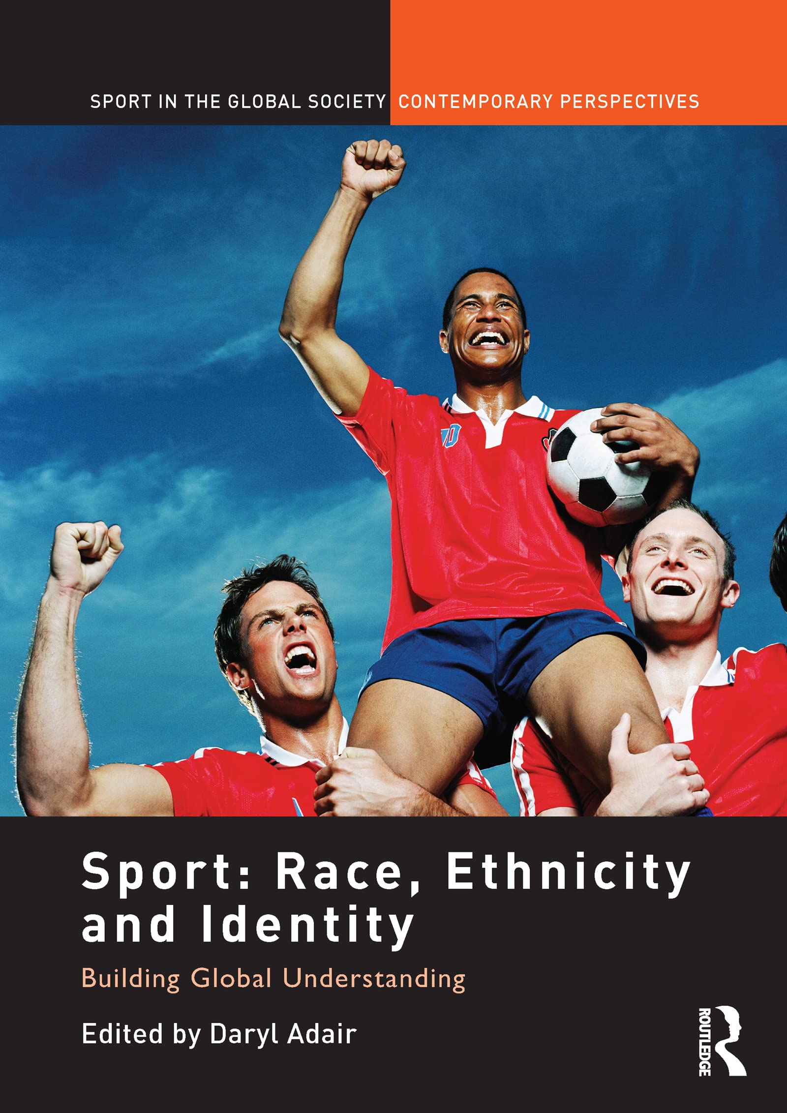 Sport: Race, Ethnicity and Identity: Building Global Understanding (Sport in the Global Society – Contemporary Perspectives)