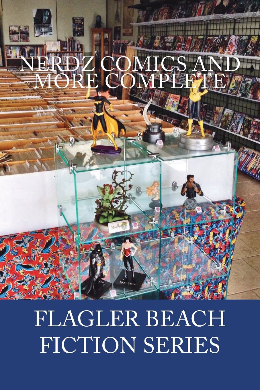 Nerdz Comics And More Complete (Flagler Beach Fiction Series Book 5)