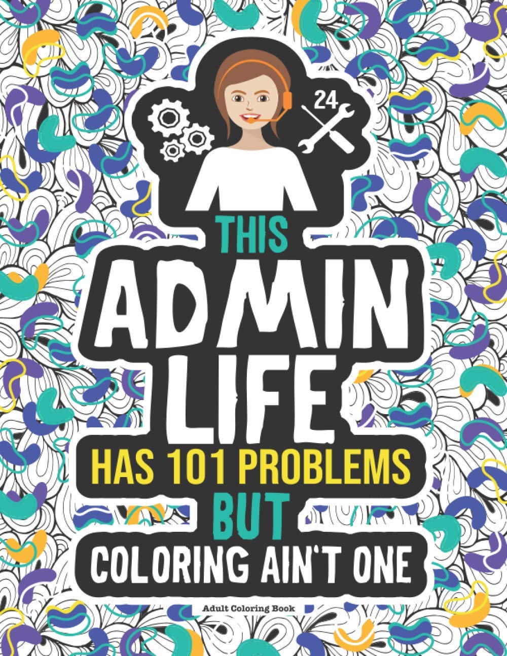 Admin Life Coloring Book: A Funny Gift Idea For An Administrative Assistant, Secretary & Receptionist