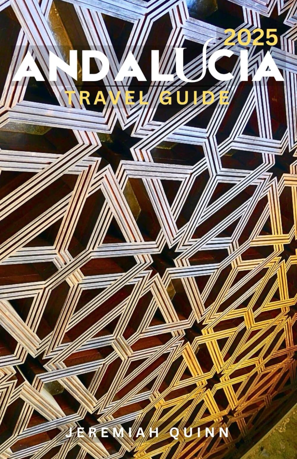 ANDALUCIA TRAVEL GUIDE 2025: Explore Seville, Granada, Córdoba, Ronda, Málaga, and Hidden Villages with Maps, things to do, Itineraries, Local Tips, Food & Culture Insights for Southern Spain