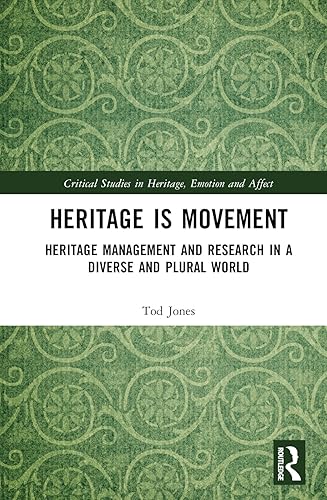 Heritage is Movement: Heritage Management and Research in a Diverse and Plural World (Critical Studies in Heritage, Emotion and Affect)