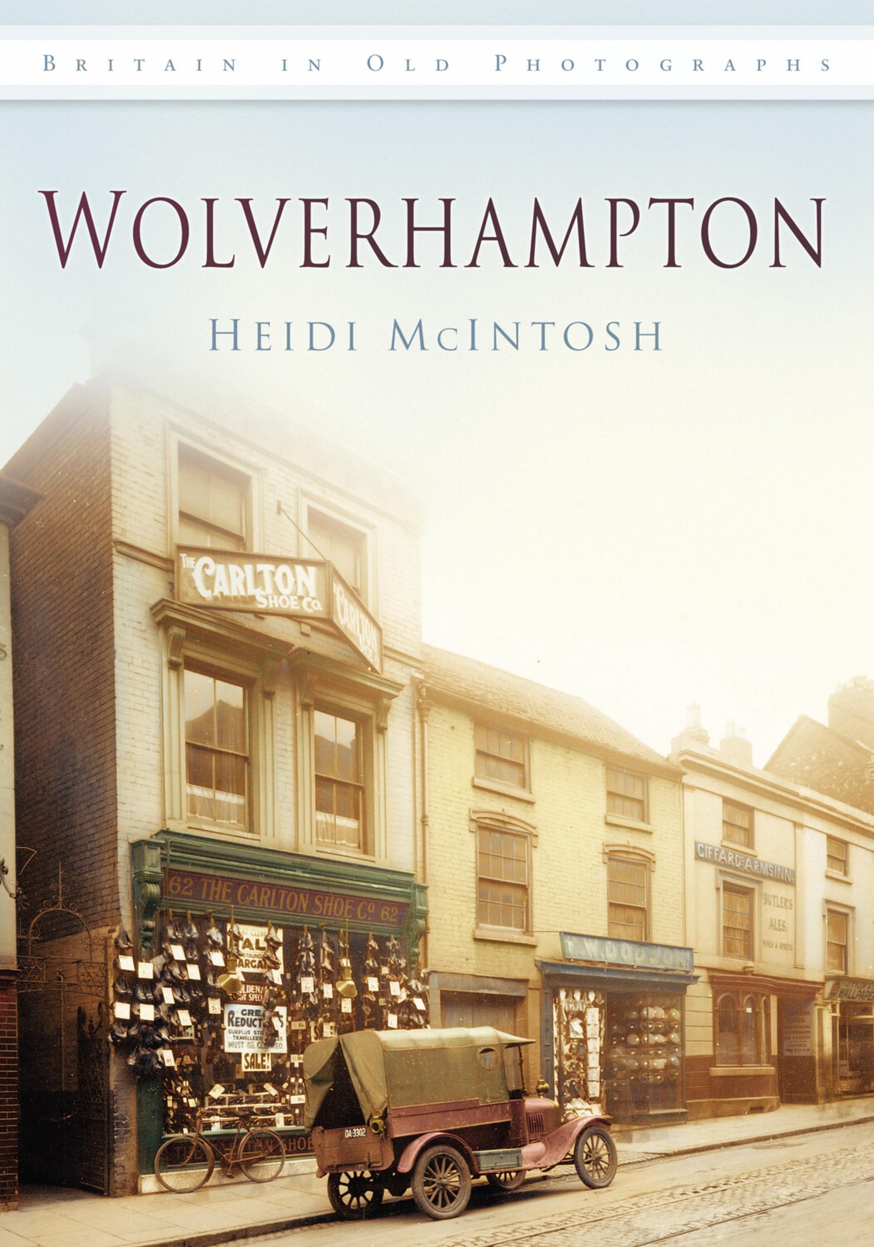 Wolverhampton: Britain in Old Photographs By Heidi Mcintosh