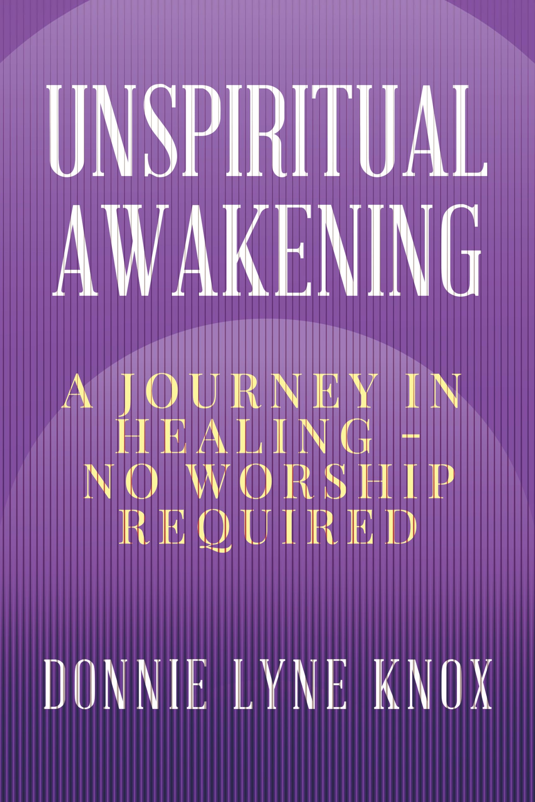 Unspiritual Awakening: A Journey In Healing