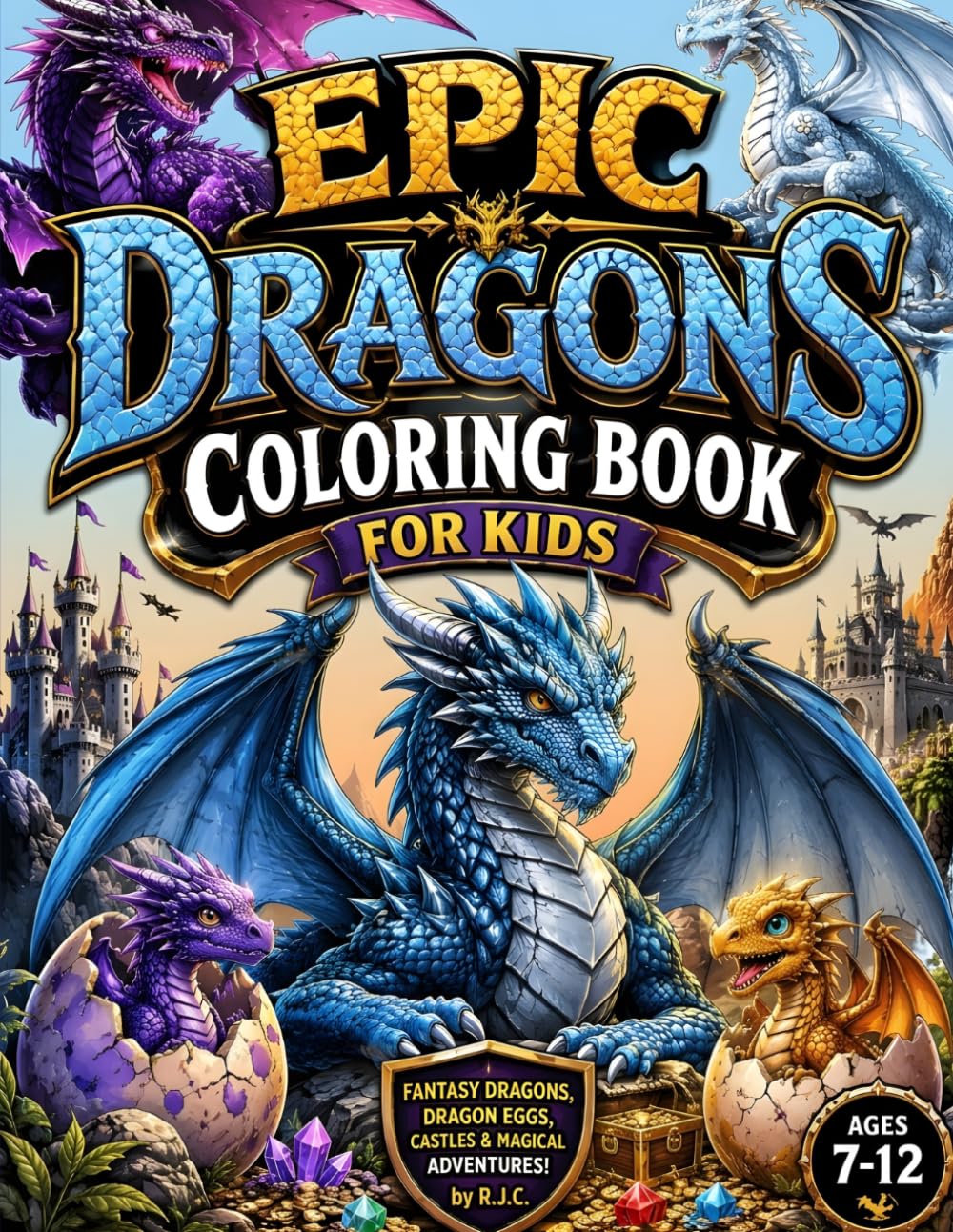 Epic Dragons Coloring Book for Kids: Fantasy Dragons, Dragon Eggs, Castles & Magical Adventures Ages 7–12