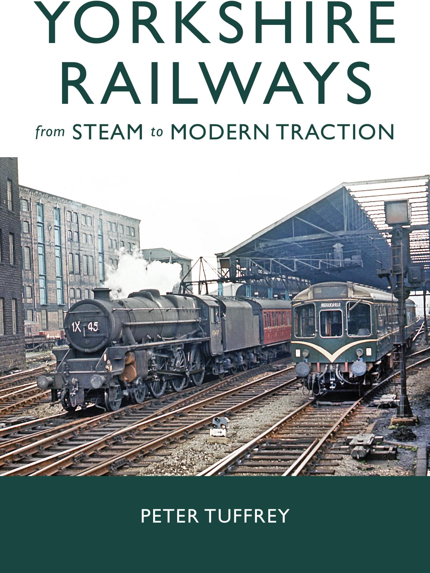 Yorkshire Railways from Steam to Modern Traction