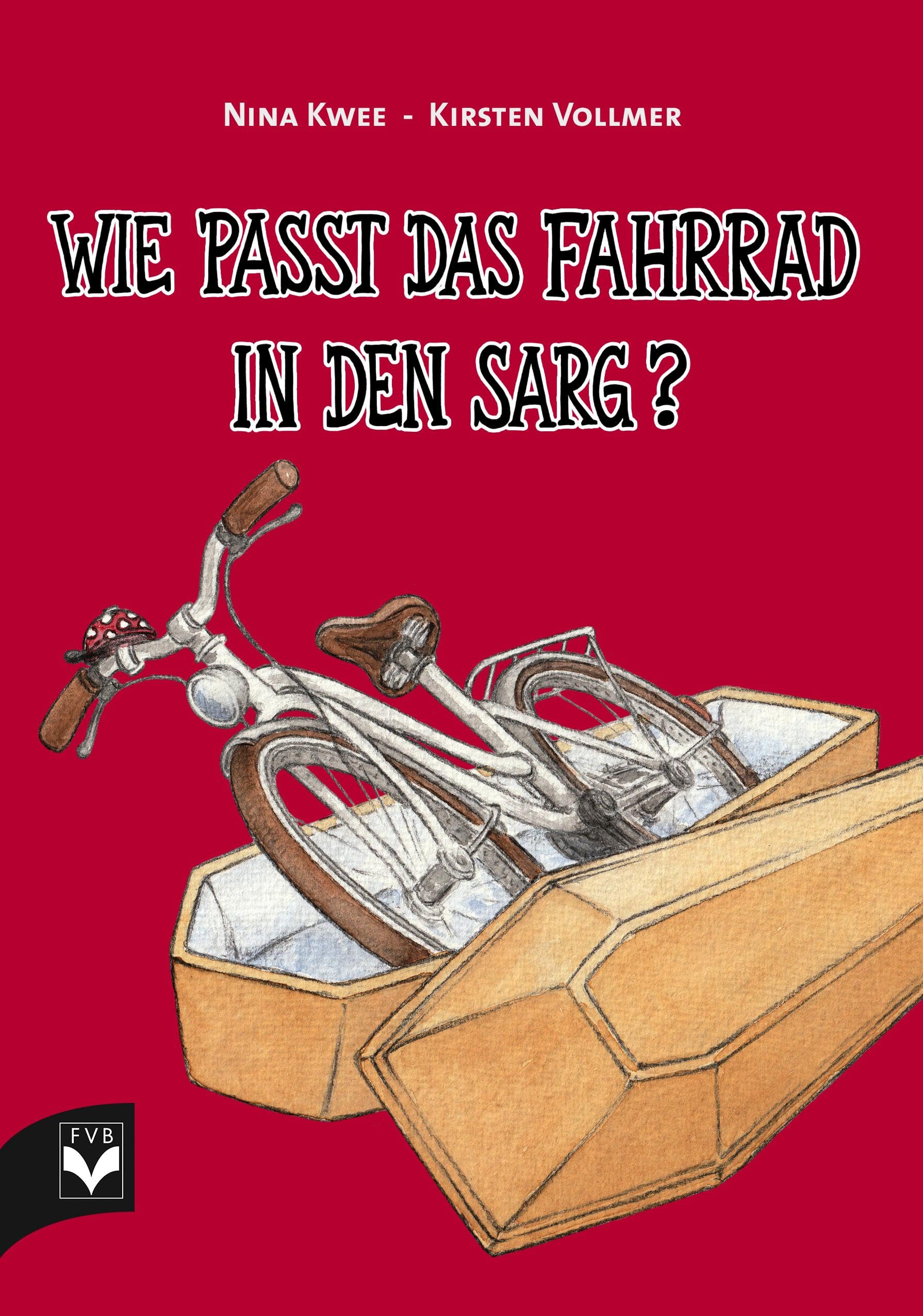 Wie passt das Fahrrad in den Sarg? : Kwee, Nina, Vollmer, Kirsten Bücher