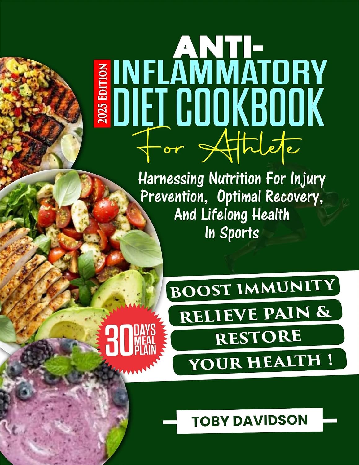 Anti-Inflammatory Diet for Athletes: Exceptional Recipes for Harnessing Nutrition for Injury Prevention, Optimal Recovery, and Lifelong Health in Sports