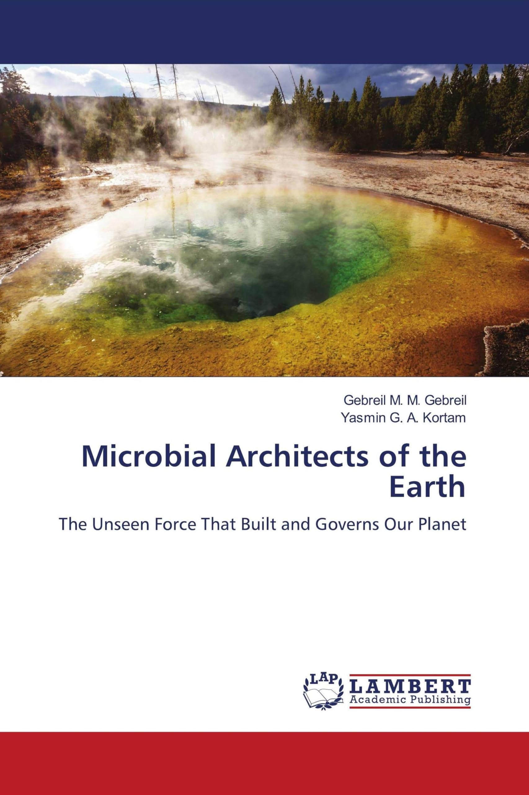 Microbial Architects of the Earth: The Unseen Force That Built and Governs Our Planet