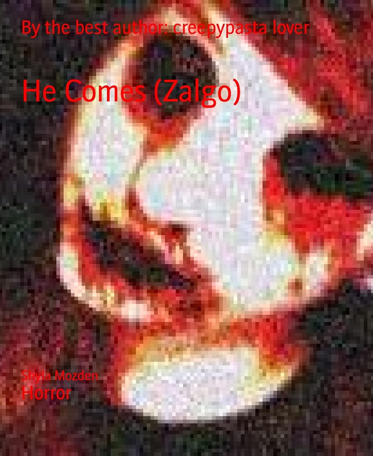 He Comes (Zalgo): By the best author: creepypasta lover