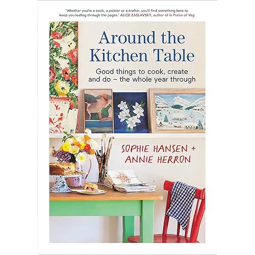 Around the Kitchen Table: Good things to cook, create and do - the whole year through