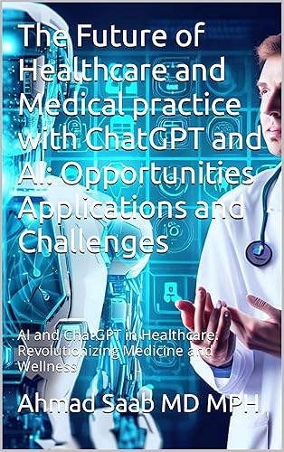 AI and ChatGPT Applications in Healthcare: Opportunities and Challenges: AI and ChatGPT in Healthcare: Revolutionizing Medicine and Wellness