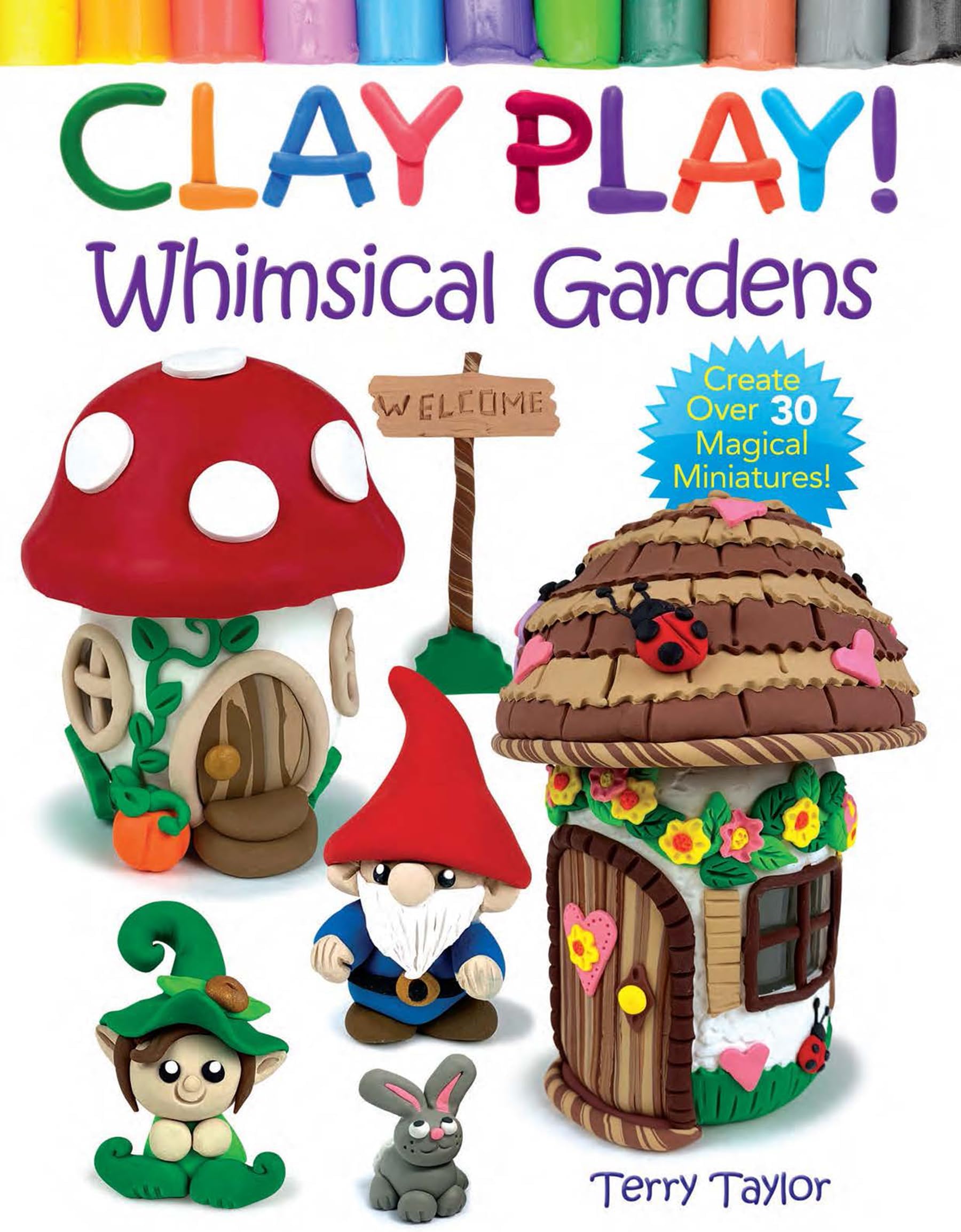 Clay Play! Whimsical Gardens: Create Over 30 Magical Miniatures! Paperback – 31 Mar. 2023