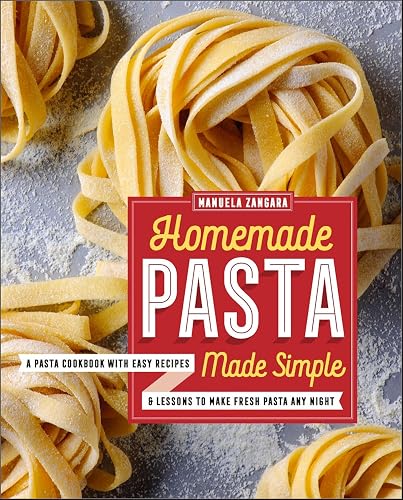Homemade Pasta Made Simple: A Pasta Cookbook with Easy Recipes