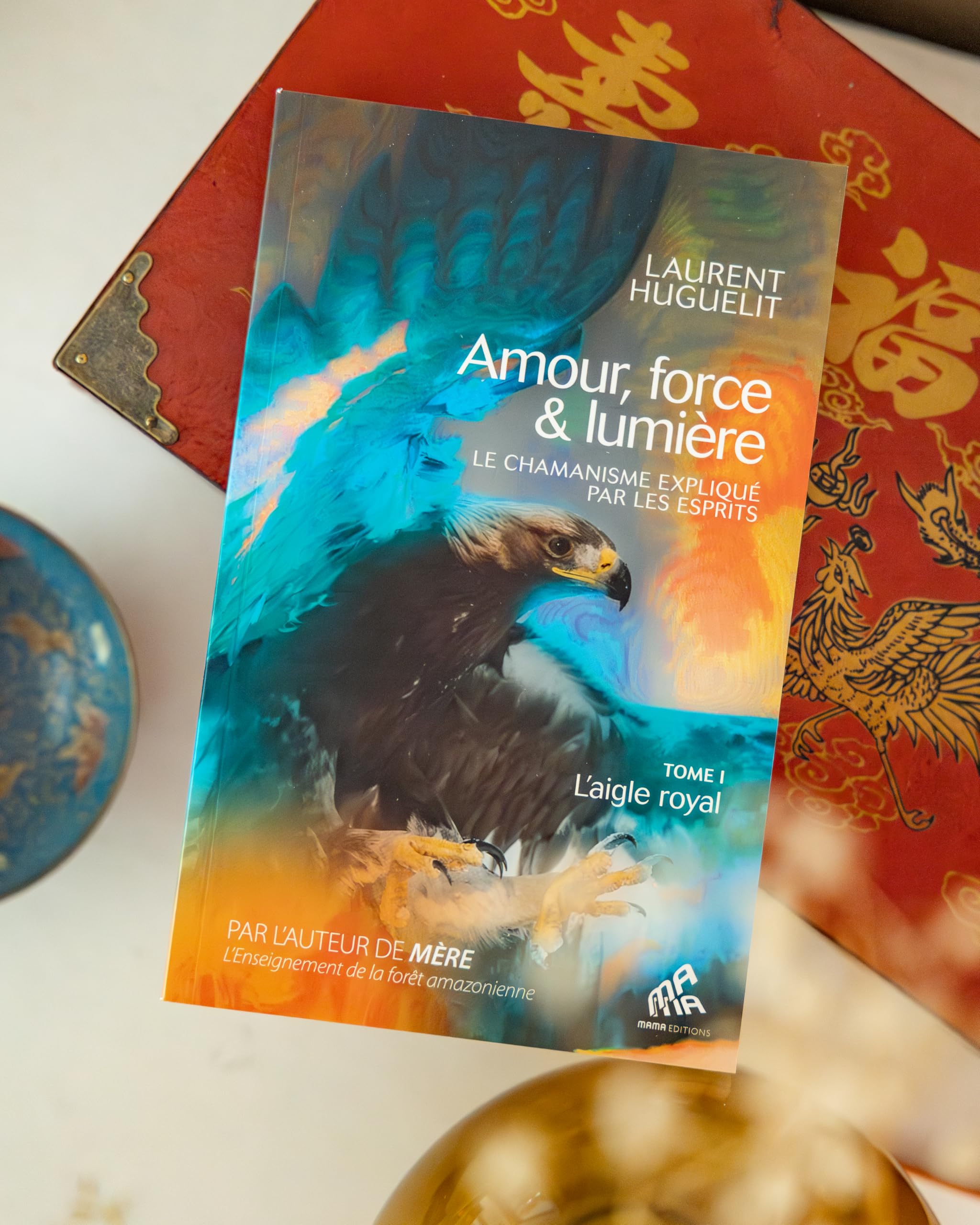 Amour, force & lumière, Le chamanisme expliqué par les esprits: Tome 1 : L'aigle royal