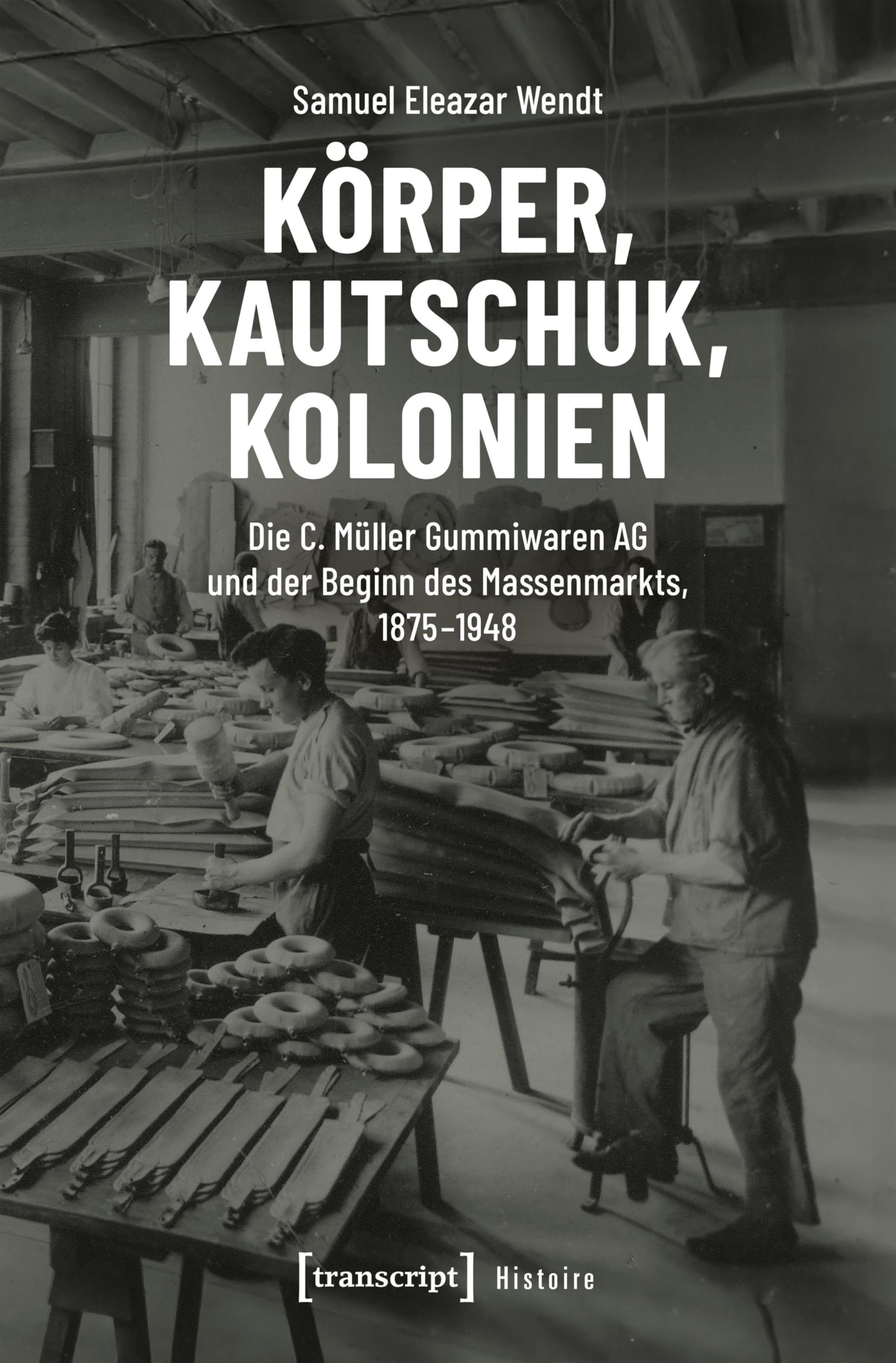 Körper, Kautschuk, Kolonien: Die C. Müller Gummiwaren AG und der Beginn des Massenmarkts, 1875-1948: 242