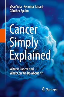Cancer Simply Explained: What is Cancer and What Can We Do About It?