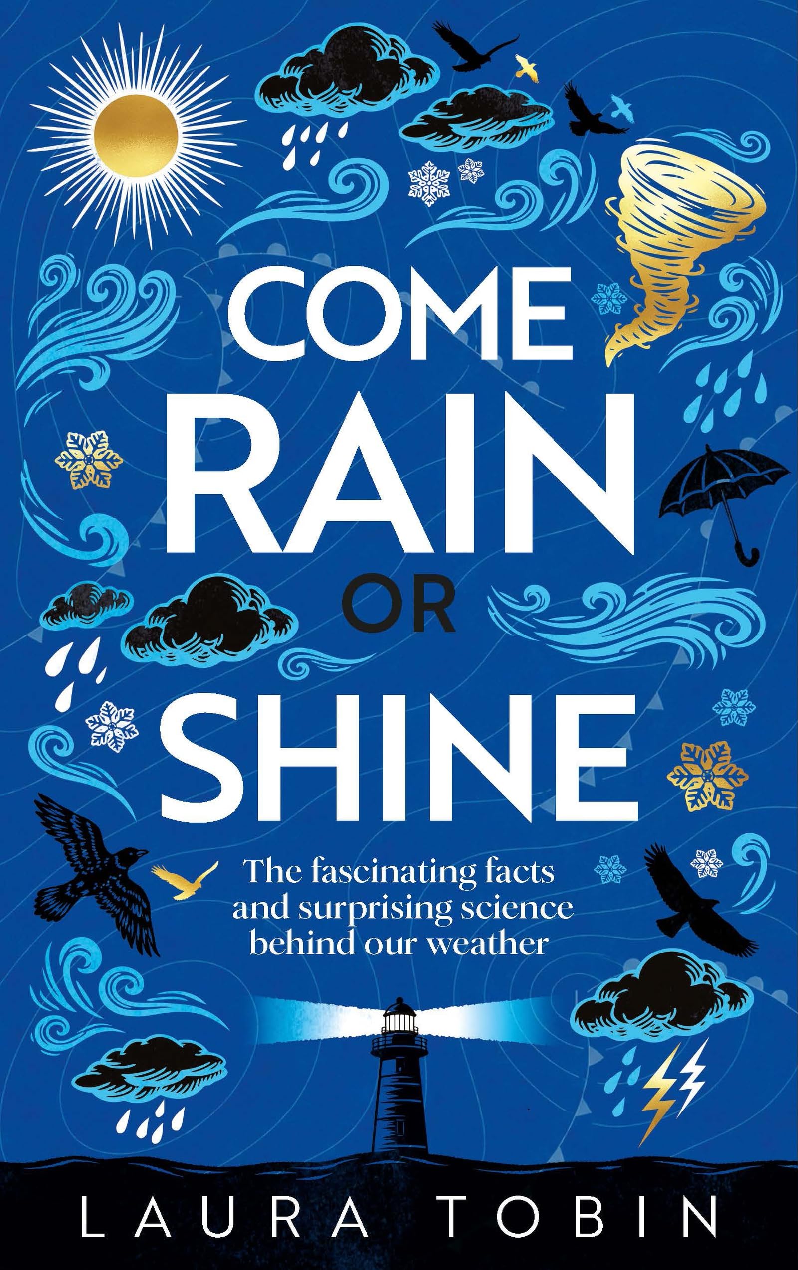 Come Rain or Shine: The fascinating facts and surprising science behind our weather
