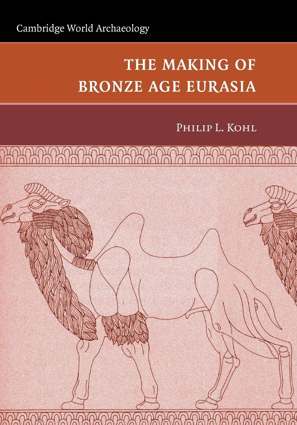 The Making of Bronze Age Eurasia (Cambridge World Archaeology) Paperback – Illustrated, 24 Jun. 2005