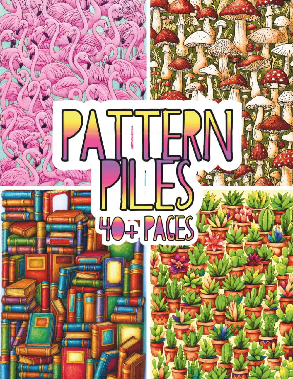 Pattern Piles: 40+ All-Over Object Patterns — A Detailed Adult Coloring Book Featuring Repeating Illustrations of Everyday Objects, Nature, Food, and ... for Creative Coloring and Stress Relief