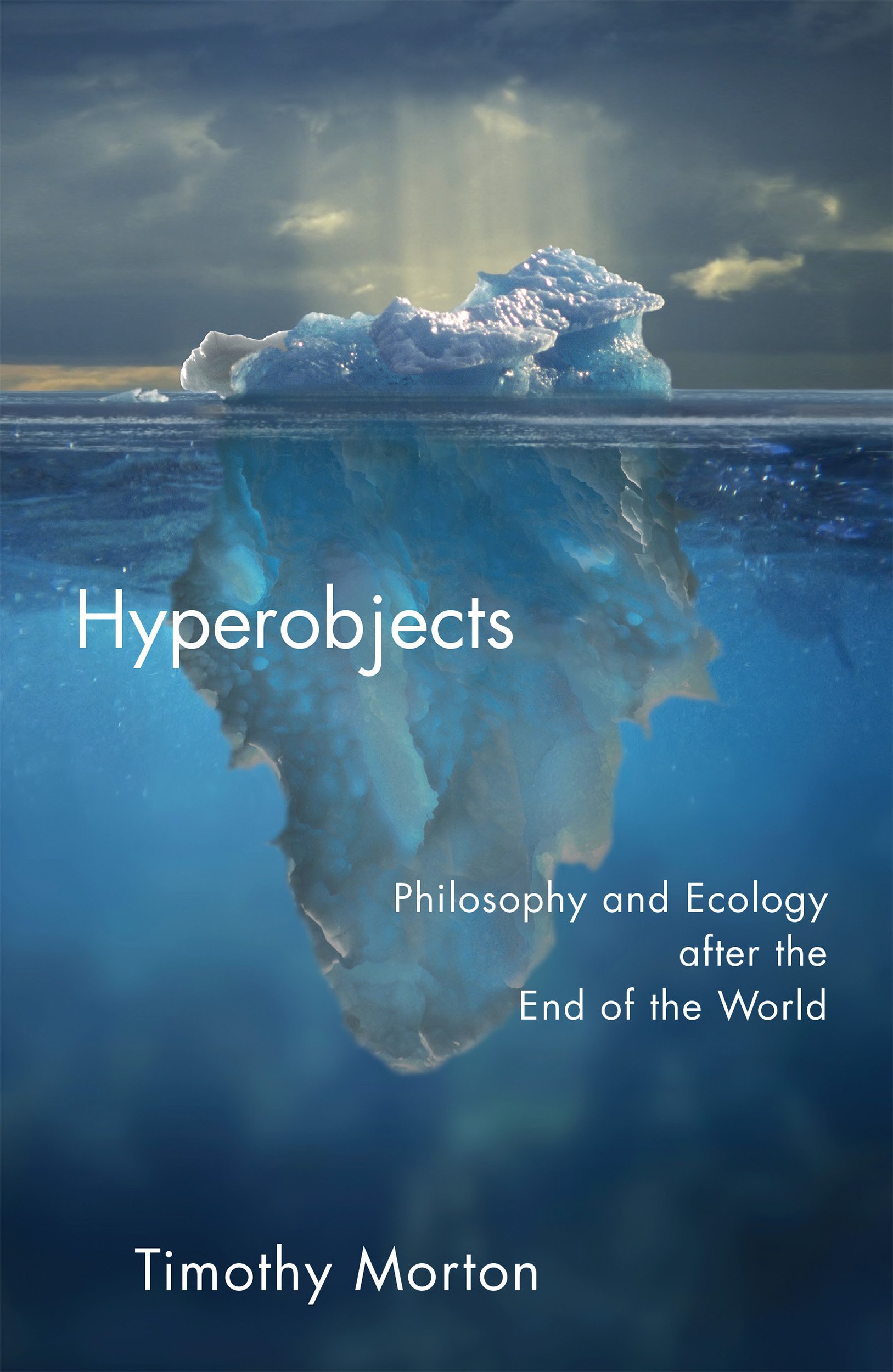 Hyperobjects: Philosophy and Ecology after the End of the World (Posthumanities Book 27)