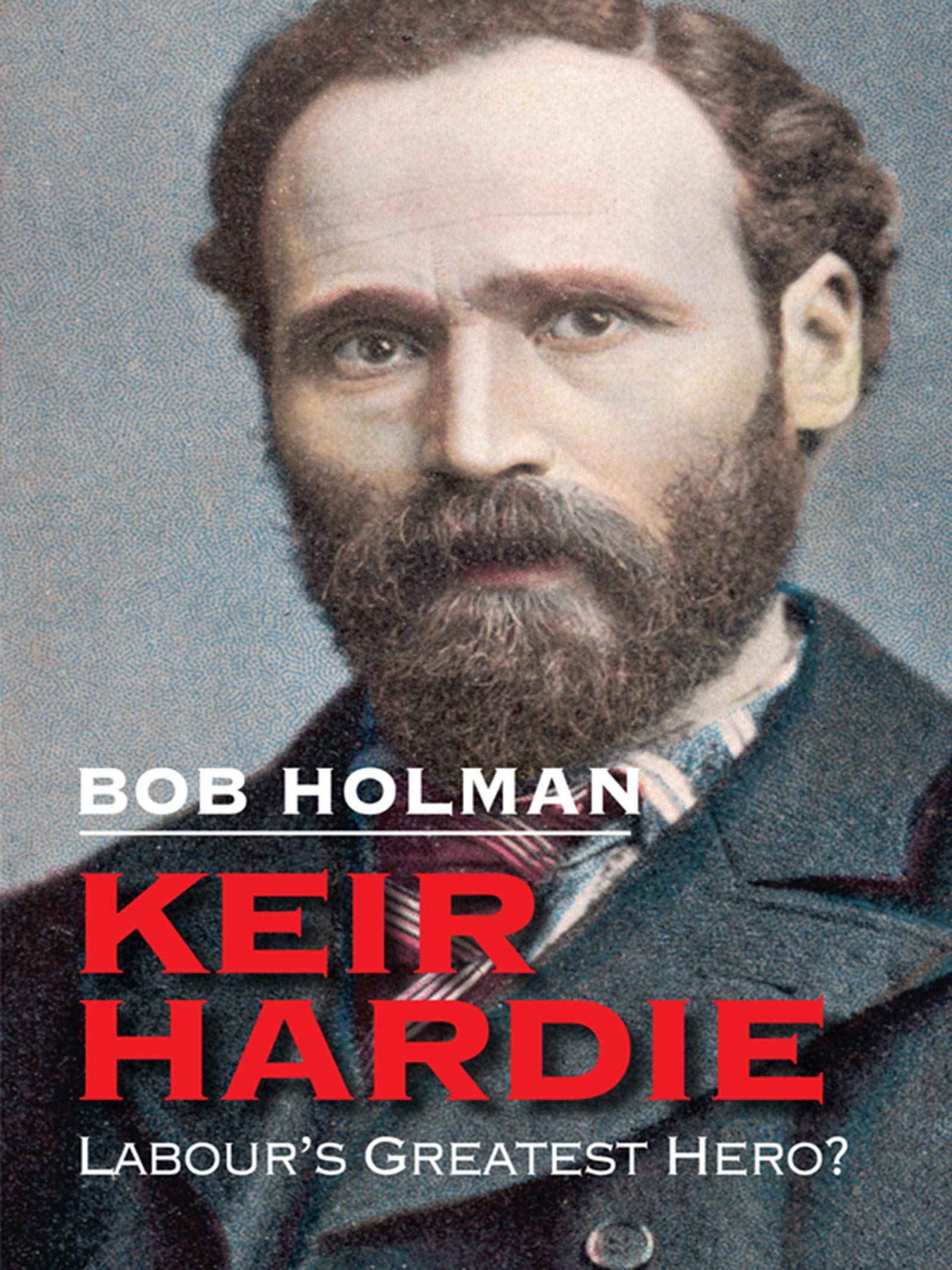 Keir Hardie: Labour's Greatest Hero?