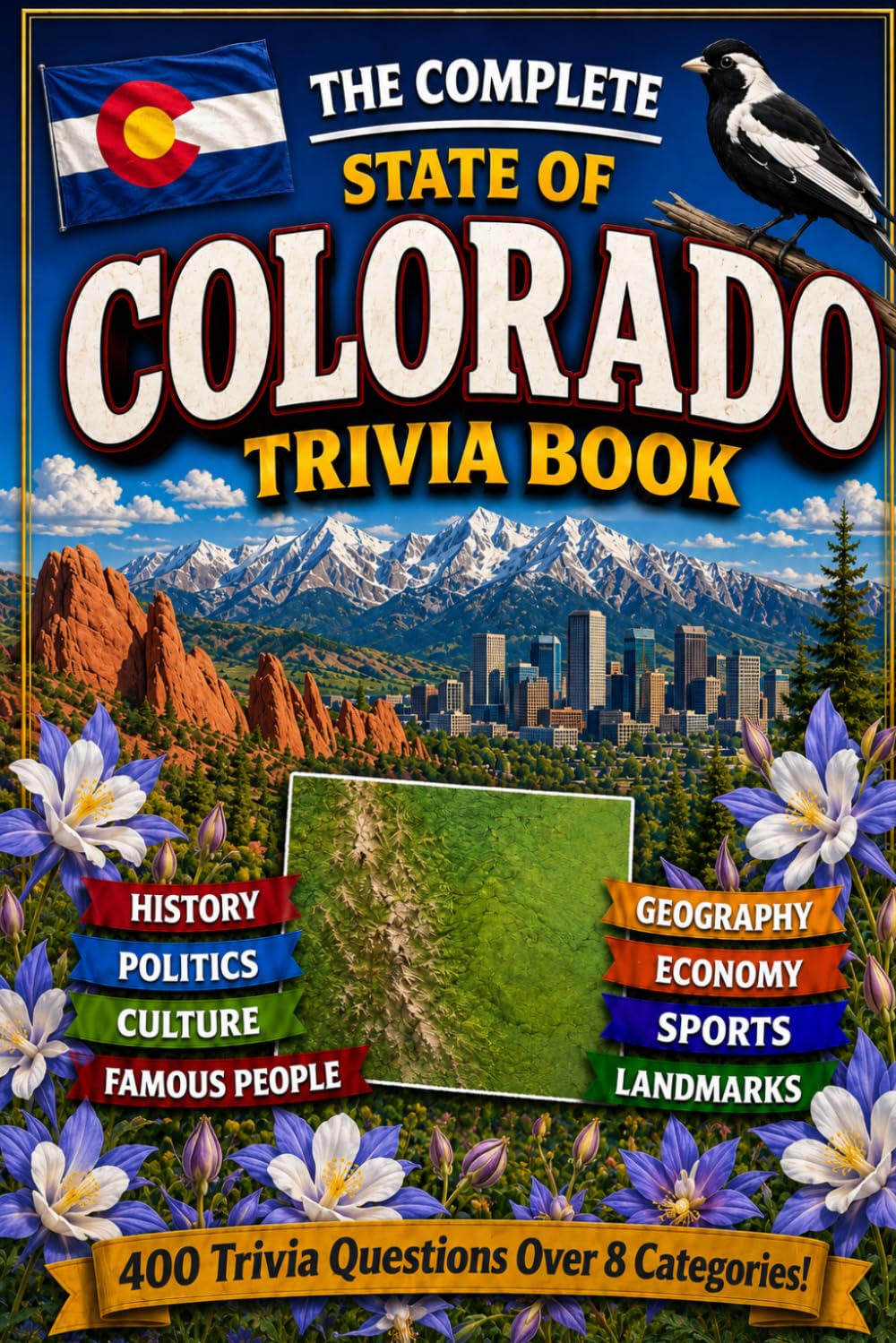 The Complete State of Colorado Trivia Book: 400 Colorado Trivia Questions Over 8 Categories
