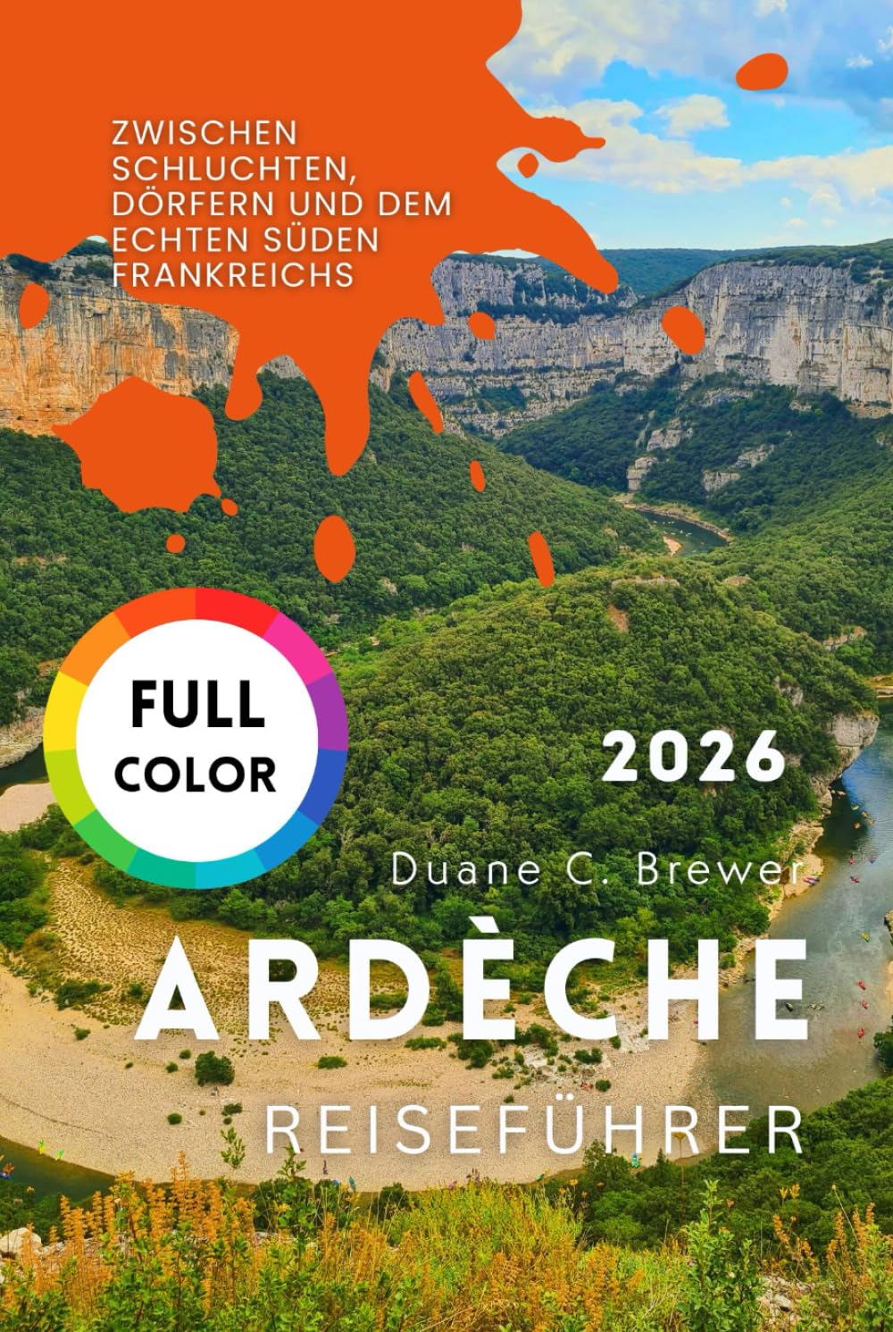 Ardèche Reiseführer 2026: Zwischen Schluchten, Dörfern und dem echten Süden Frankreichs