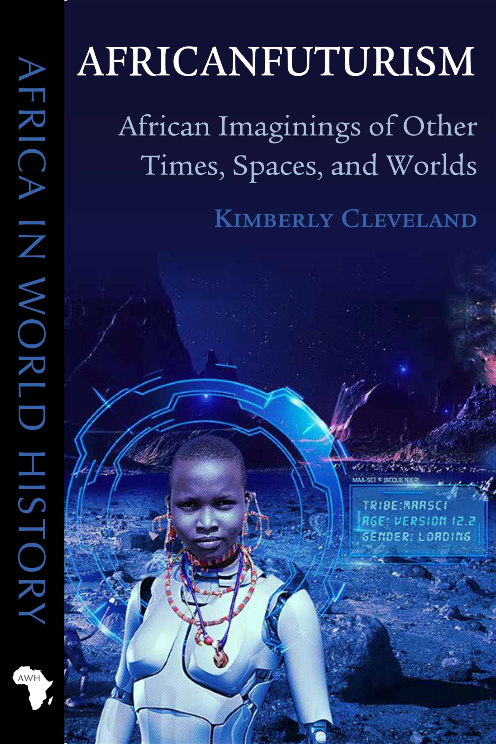 Africanfuturism: African Imaginings of Other Times, Spaces, and Worlds (Africa in World History)
