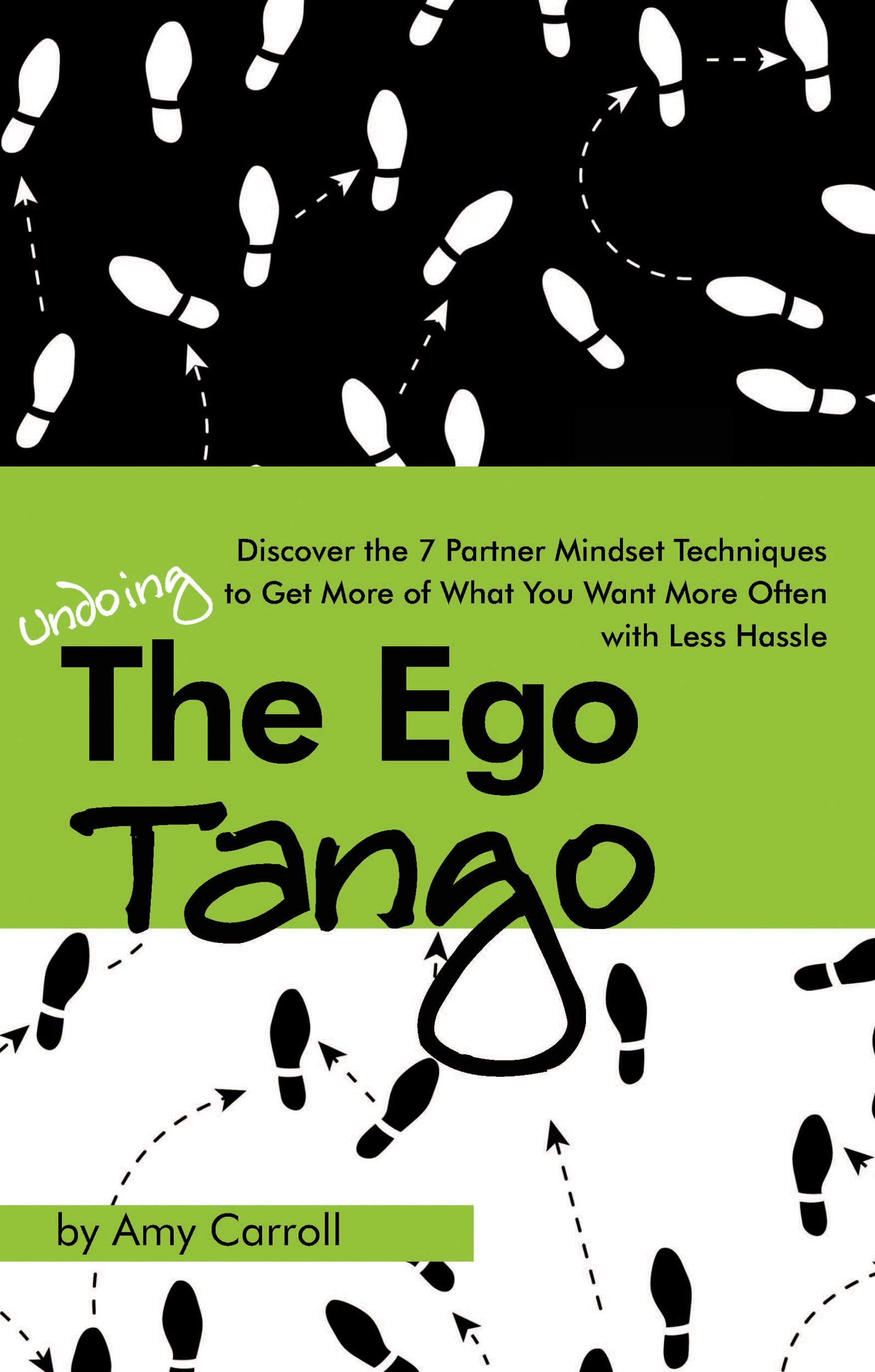 The Ego Tango: How to get more of what you want, more often, with less hassle, using these 7 Partner mindset techniques