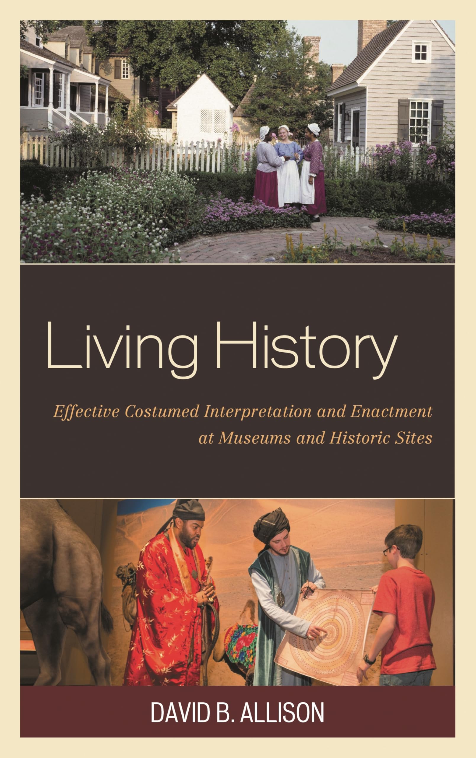 Living History: Effective Costumed Interpretation and Enactment at Museums and Historic Sites (American Association for State and Local History)