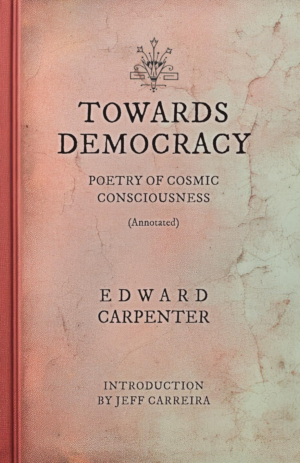 Towards Democracy (Annotated): Poems of Cosmic Consciousness