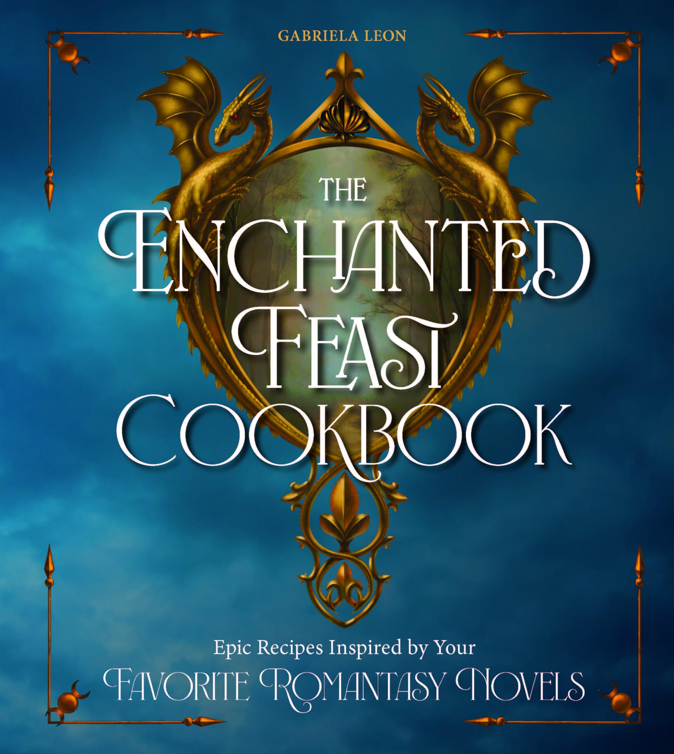 The Enchanted Feast Cookbook: Epic Recipes Inspired by Your Favorite Romantasy Novels