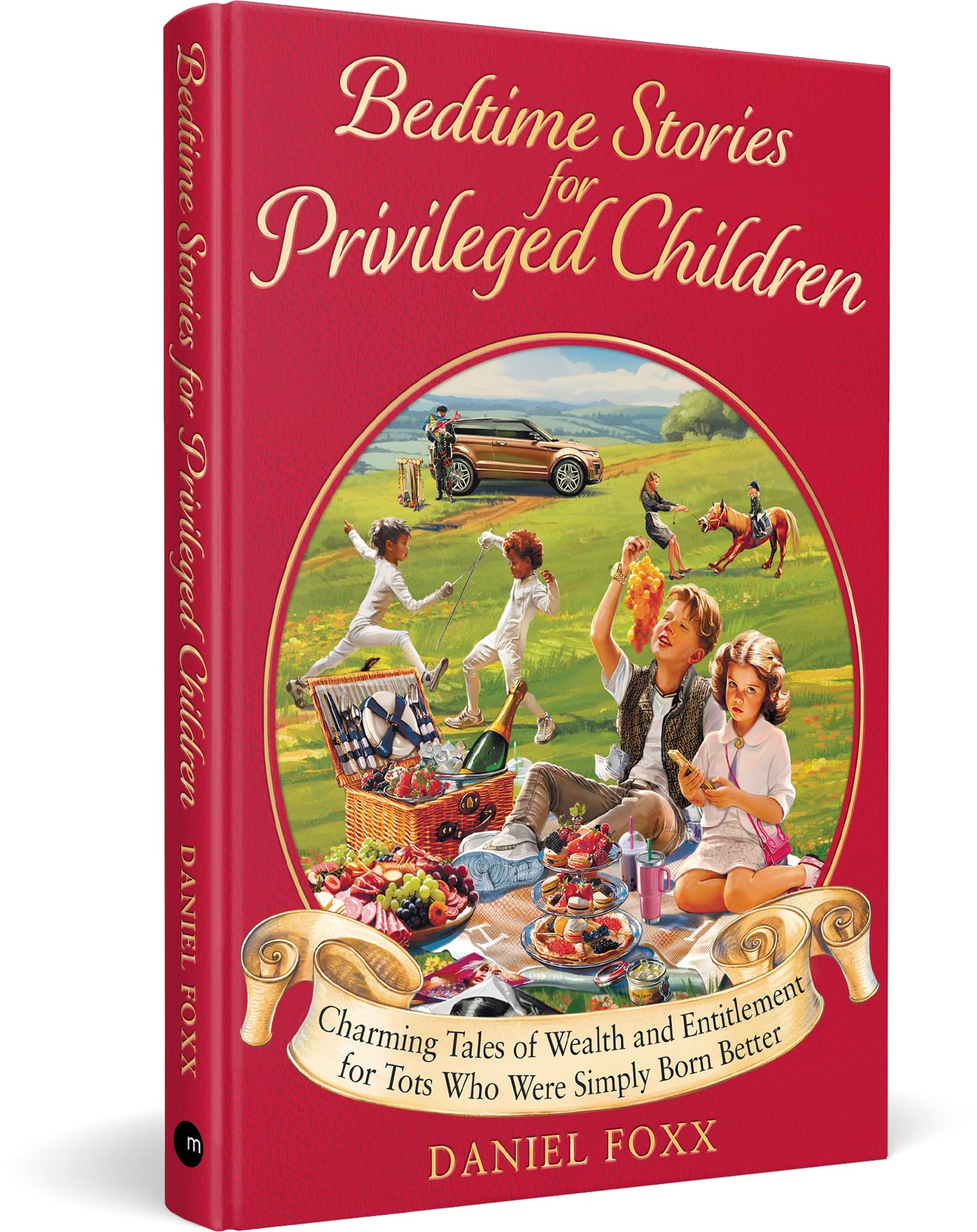Bedtime Stories for Privileged Children: Charming Tales of Wealth and Entitlement for Tots Who Were Simply Born Better