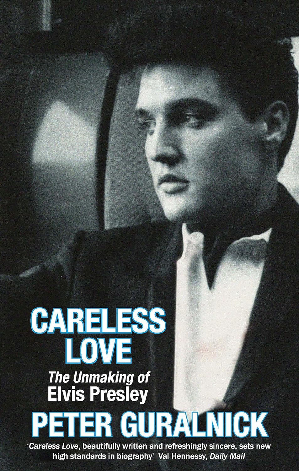 Careless Love: The Unmaking of Elvis Presley