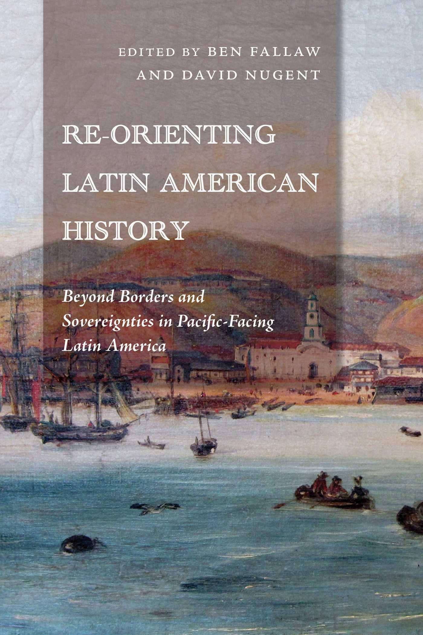 Re-Orienting Latin American History: Beyond Borders and Sovereignties in Pacific-Facing Latin America (The Americas in the World Series)