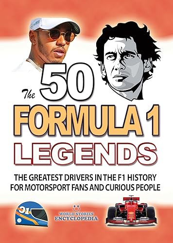 The 50 FORMULA 1 LEGENDS: The Greatest Drivers in The F1 History for Motorsport Fans And Curious People. Interesting Great Drivers Biographies and Grand ... FACTS TRIVIA AND STORIES Book 7)