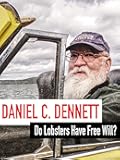 Daniel C. Dennett - Do Lobsters Have Free Will?