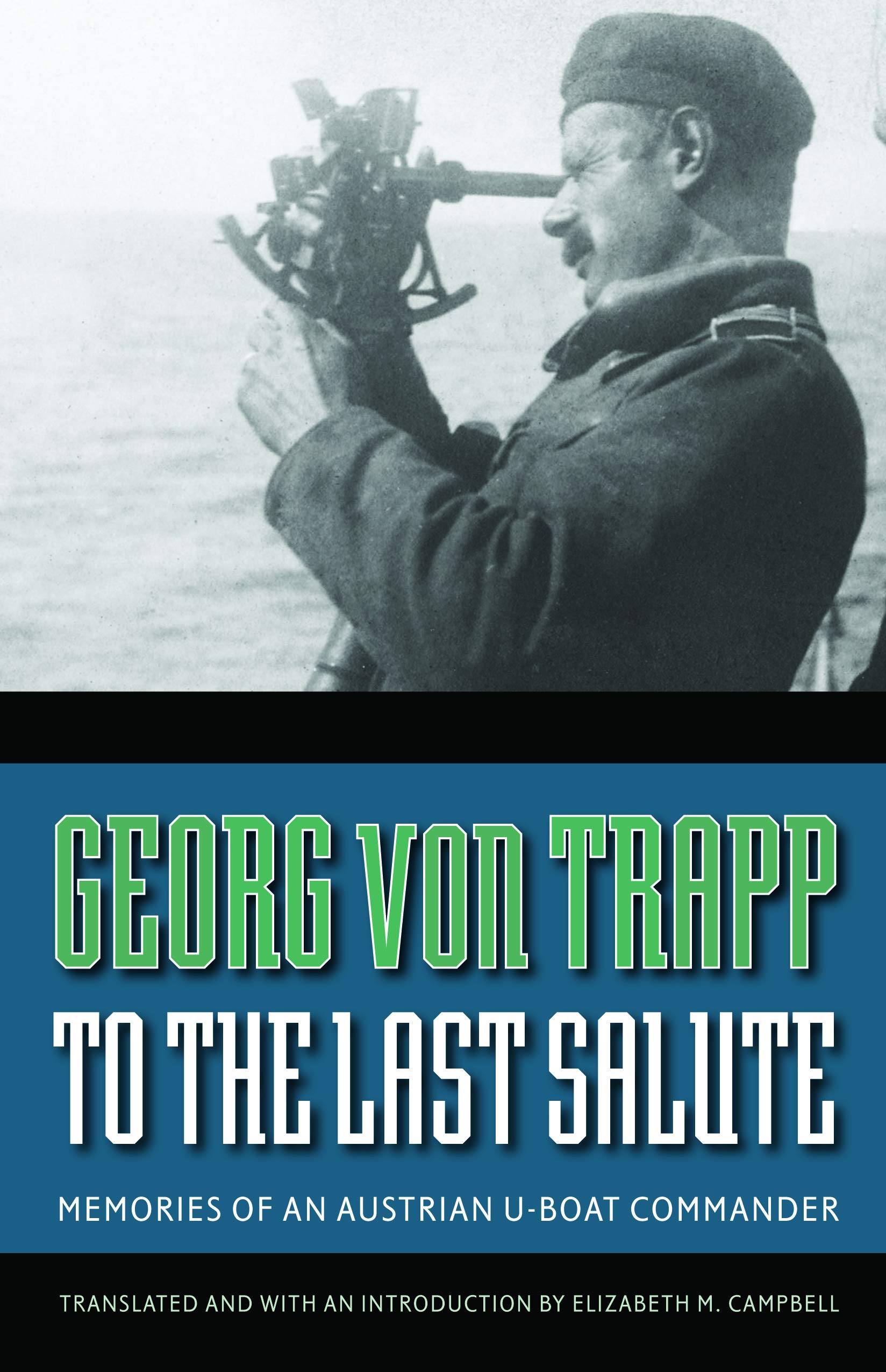 To the Last Salute – Memories of an Austrian U–Boat Commander Von Trapp Campbell