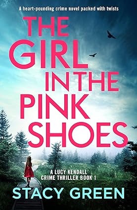 The Girl in the Pink Shoes: A heart-pounding crime novel packed with twists (A Lucy Kendall Crime Thriller Book 1)