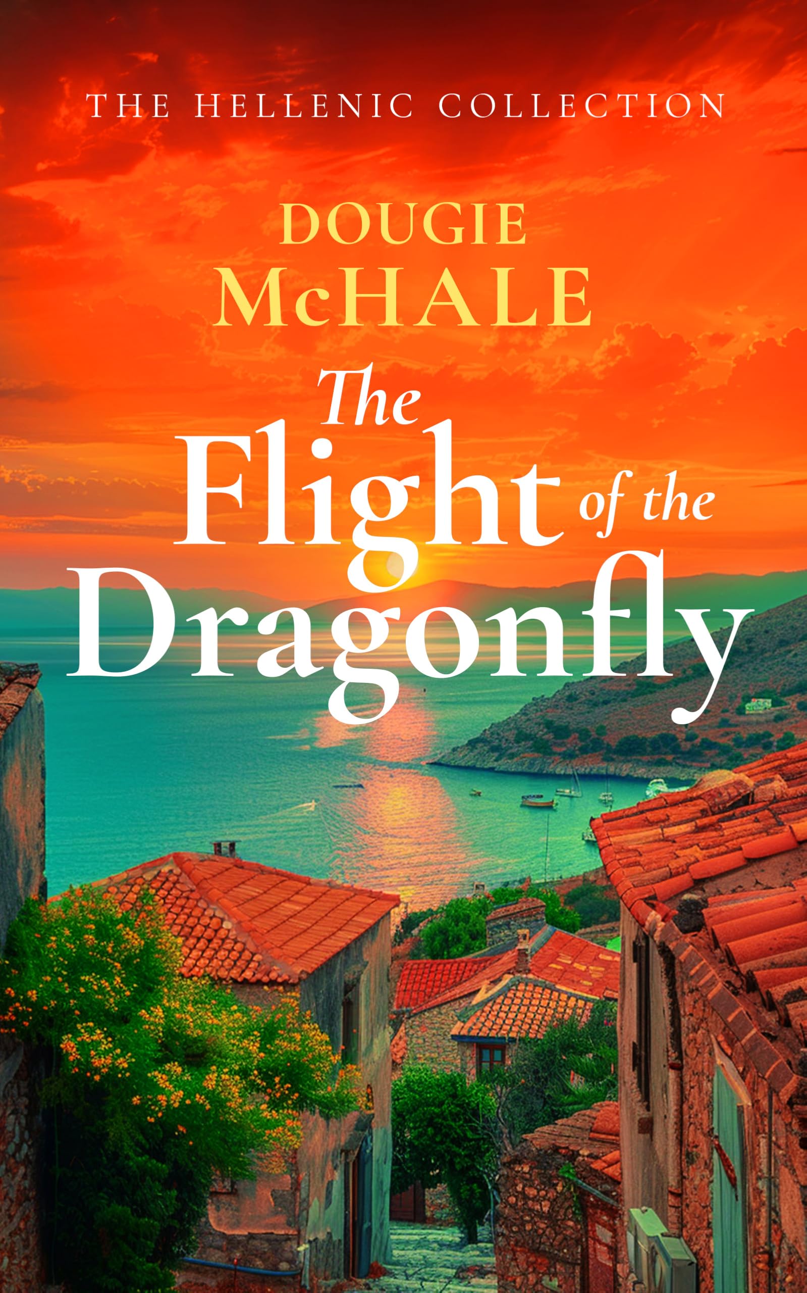 The Flight of the Dragonfly: A Scottish Heartbreak, a Greek Rebirth: A Romance of Love and Self-Discovery (The Hellenic Collection)