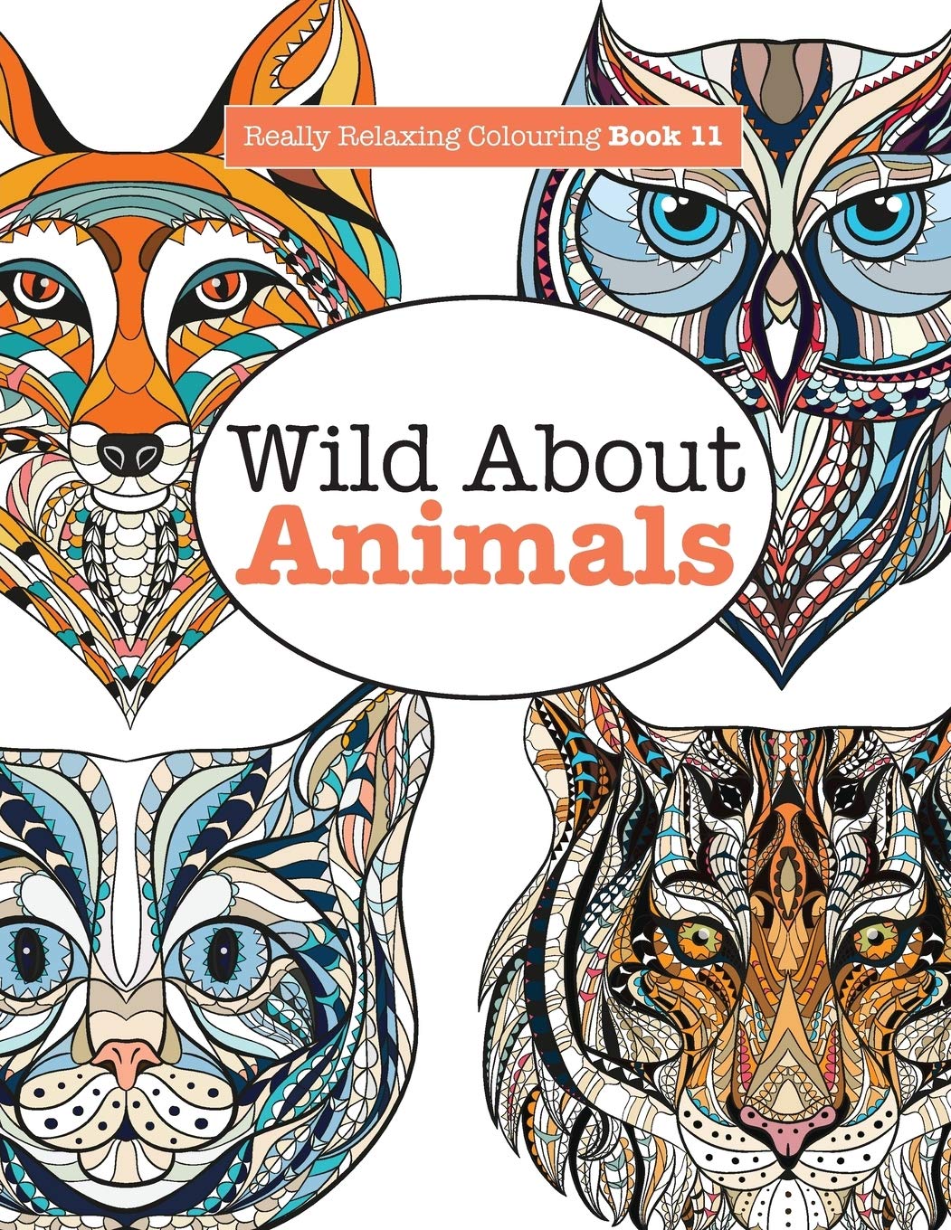 Really Relaxing Colouring Book 11: Wild About ANIMALS: Volume 11