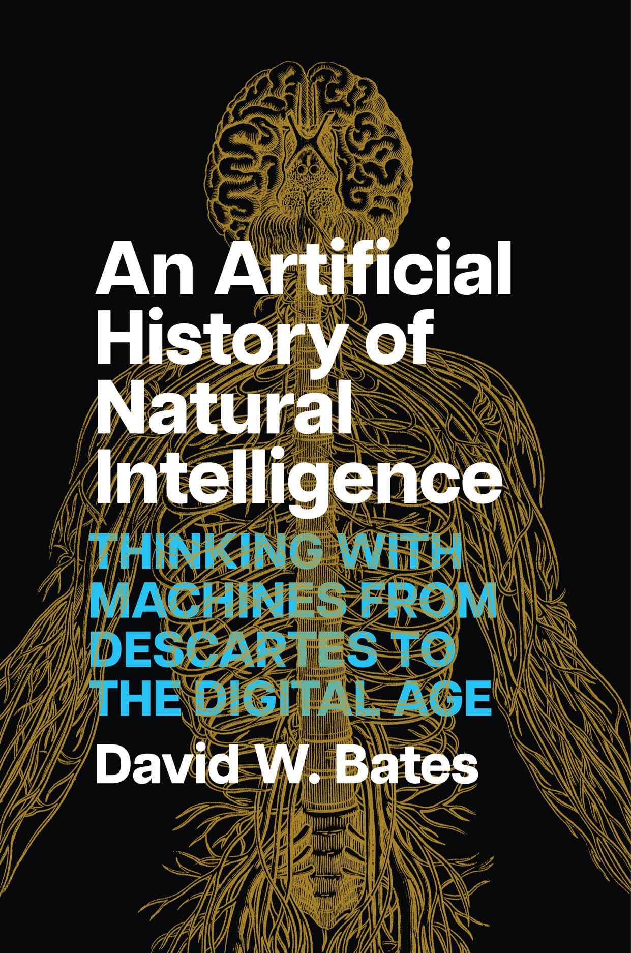 An Artificial History of Natural Intelligence  Thinking with Machines from Desca