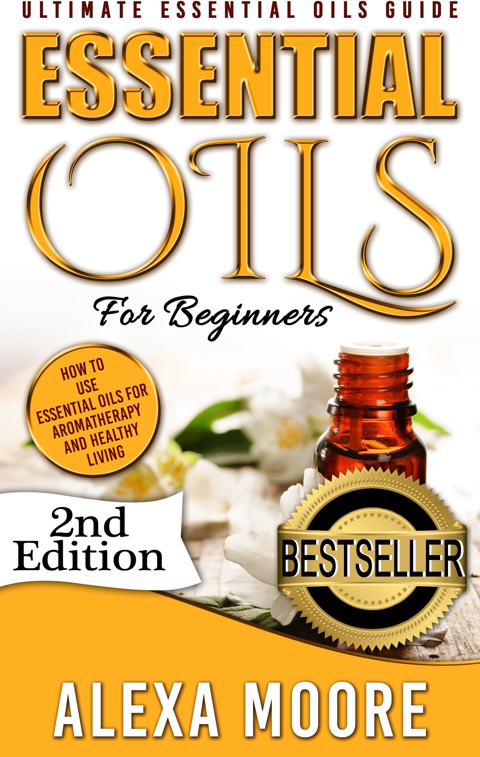 ESSENTIAL OILS: Essential Oils Guide for Beginners and 89 Powerful Essential Oil Recipes for All Occasions (NEW VERSION!) (Detailed Recipe Quick Reference)
