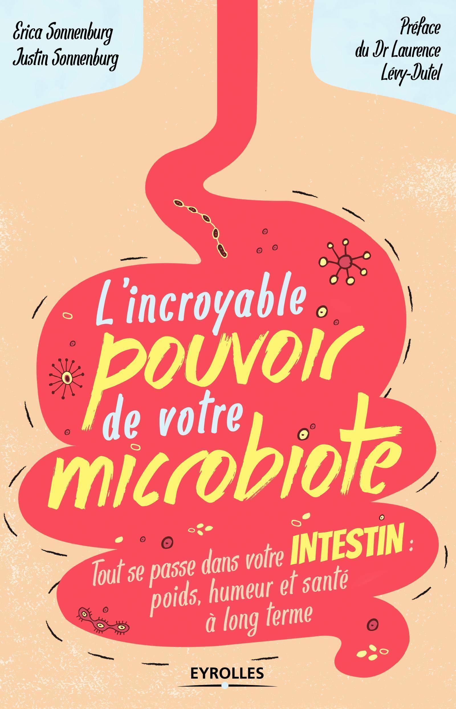 L'incroyable pouvoir de votre microbiote: Tout se passe dans votre intestin : poids, humeur et santé à long terme.